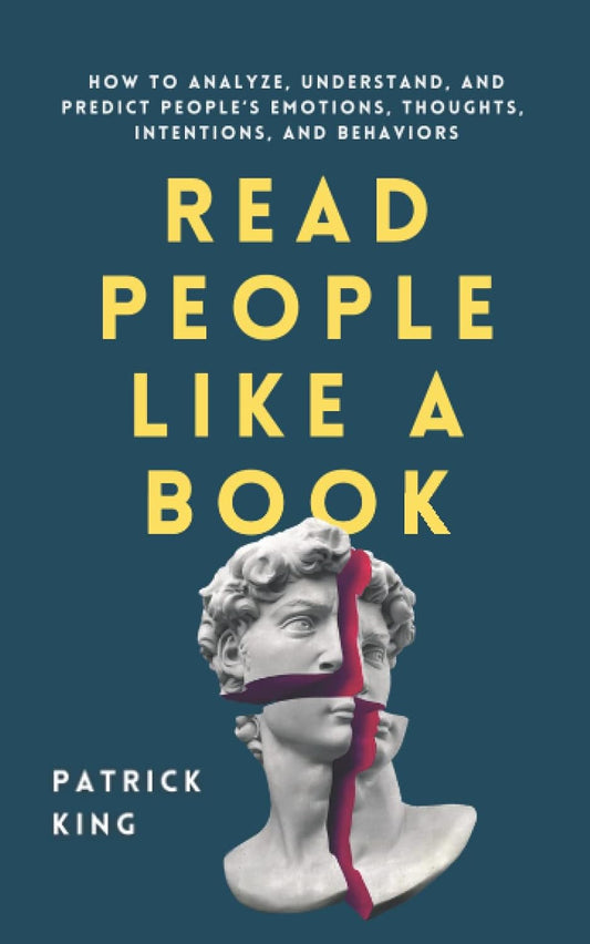 Read People Like a Book: How to Analyze, Understand, and Predict People’s Emotions, Thoughts, Intentions, and Behaviors